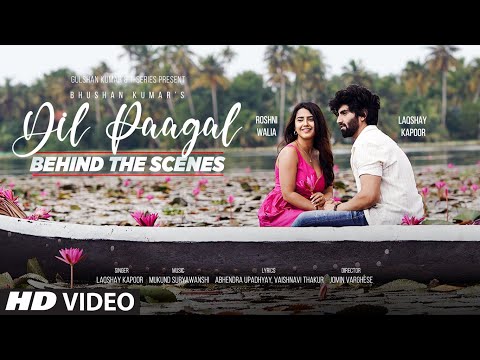 Видео: Dil Paagal (Behind The Scenes) - Laqshay Kapoor, Roshni Walia | Mukund Suryawanshi | Bhushan Kumar