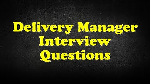 Delivery Manager Interview Questions