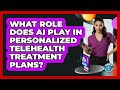 What Role Does AI Play In Personalized Telehealth Treatment Plans? - Gen Z Telehealth Guide