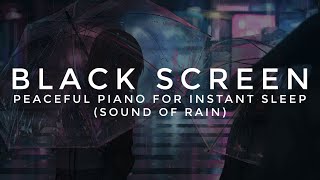 Black Screen Deep Sleep  | Calming Piano  Healing Sound of Rain ☔ Instant Sleep