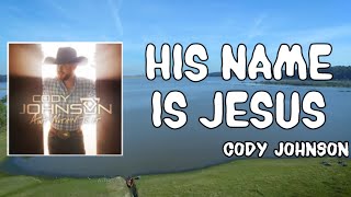 Video thumbnail of "His Name Is Jesus Lyrics - Cody Johnson"