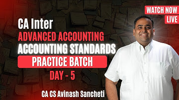 Accounting Standards Made SUPER Easy! | DAY 5- CA Inter Advanced Accounts Practice Batch