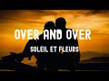 中英歌詞Soleil Et Fleurs Over And Over Lyrics You Re My Piece Of Heaven On Earth 你是我在這世上最美好的存在 你讓一切都值得 