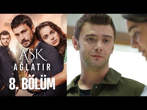 Aşk Ağlatır 8. Bölüm