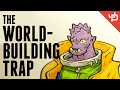 The World-Building Trap