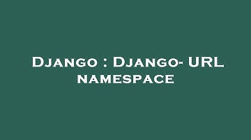 Django : Django- URL namespace