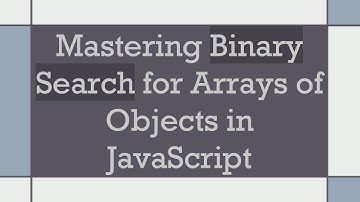 Mastering Binary Search for Arrays of Objects in JavaScript