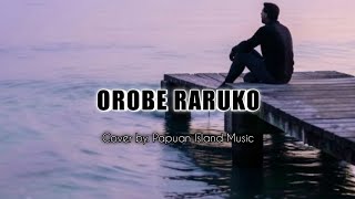 OROBE RARUKO - Mechu Imbiri | Cover Version | Lagu Daerah Papua