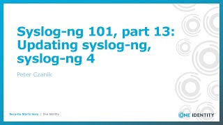 Syslog-ng 101, part 13: Updating syslog-ng, syslog-ng 4