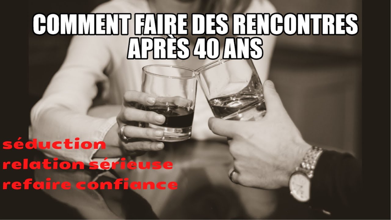 comment faire rencontre 40 ans