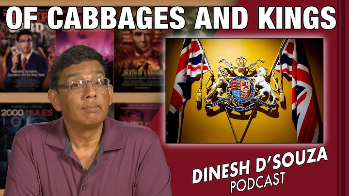 OF CABBAGES AND KINGS Dinesh DSouza Podcast Ep411