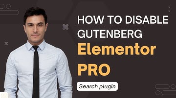 Search plugin in Elementor PRO and how to disable Gutenberg