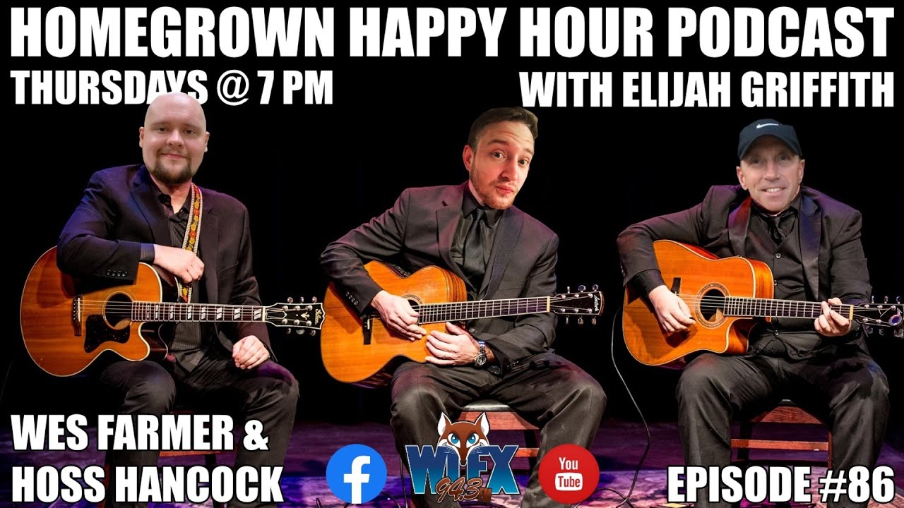 Wes Farmer & Hoss Hancock   Homegrown Happy Hour Podcast with Elijah Griffith | Episode #86