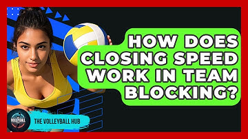 How Does Closing Speed Work In Team Blocking? - The Volleyball Hub