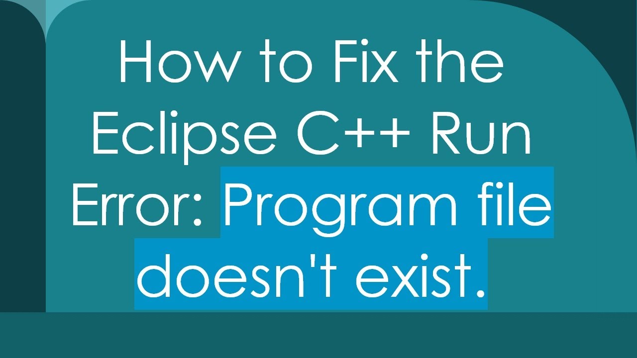 How to Fix the Eclipse C+ +  Run Error: Program file doesn't exist.