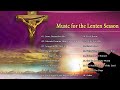 LENTEN SEASON -Morning Worship Songs - Christain Music - Music for the Lenten Season