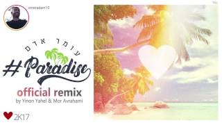 עומר אדם - Paradise - Remix by Yinon Yahel& Mor Avrahami