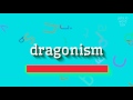 How to say &quot;dragonism&quot;! (High Quality Voices)