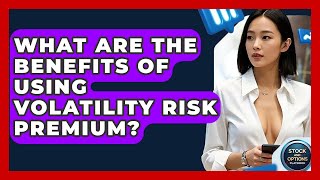 What Are The Benefits Of Using Volatility Risk Premium - Stock and Options Playbook