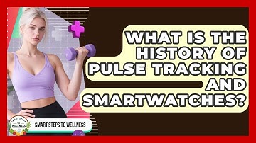 What Is The History Of Pulse Tracking And Smartwatches? - Smart Steps to Wellness