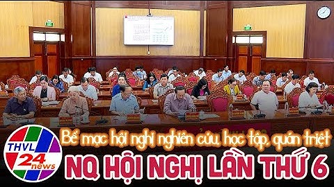 Bế mạc HNTQ nghiên cứu, học tập, quán triệt NQ hội nghị lần thứ 6, BCH TW đảng khóa XIII
