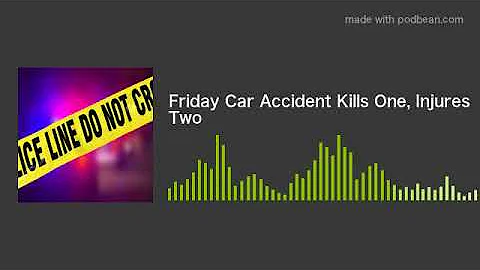 Friday Car Accident Kills One, Injures Two