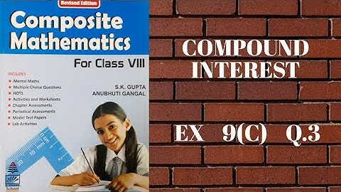 std 8 || exe 9(C) || Q.3 || compound interest || composite mathematics || s.chand