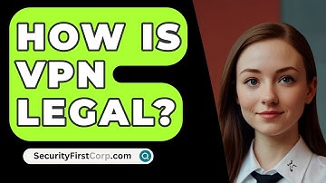 How Is VPN Legal? - SecurityFirstCorp.com