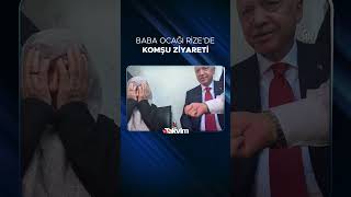 Başkan Recep Tayyip Erdoğan, Baba Ocağı Rizedeki Komşularını Ziyaret Etti