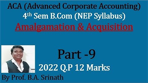 ACA 4th Sem B.Com(NEP Syllabus) Amalgamation & Acquisition - 2022 Q.P for 12 Marks By Srinath Sir