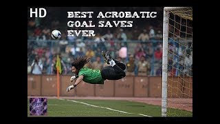 Football - Top 10 Best Acrobatic Goal Saves Ever - Hd