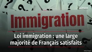 Loi immigration : une large majorité de Français satisfaits