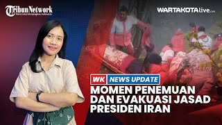 Detik-detik Penemuan dan Evakuasi Jasad Presiden Iran Ebrahim Raisi dan Rombongan｜Warta Kota Production