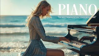 The Best Relaxing Piano Love Songs Ever  Most Romantic Love Songs Of 80's and 90's
