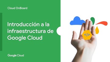 Introducción a la infraestructura de Google Cloud