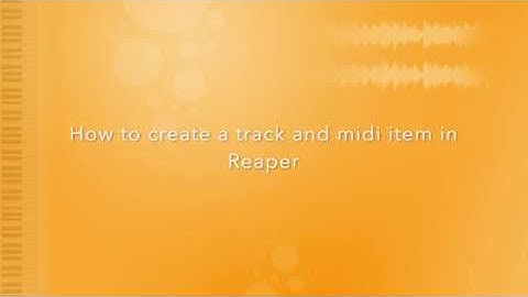 How to Create a Track and MIDI Item in Reaper