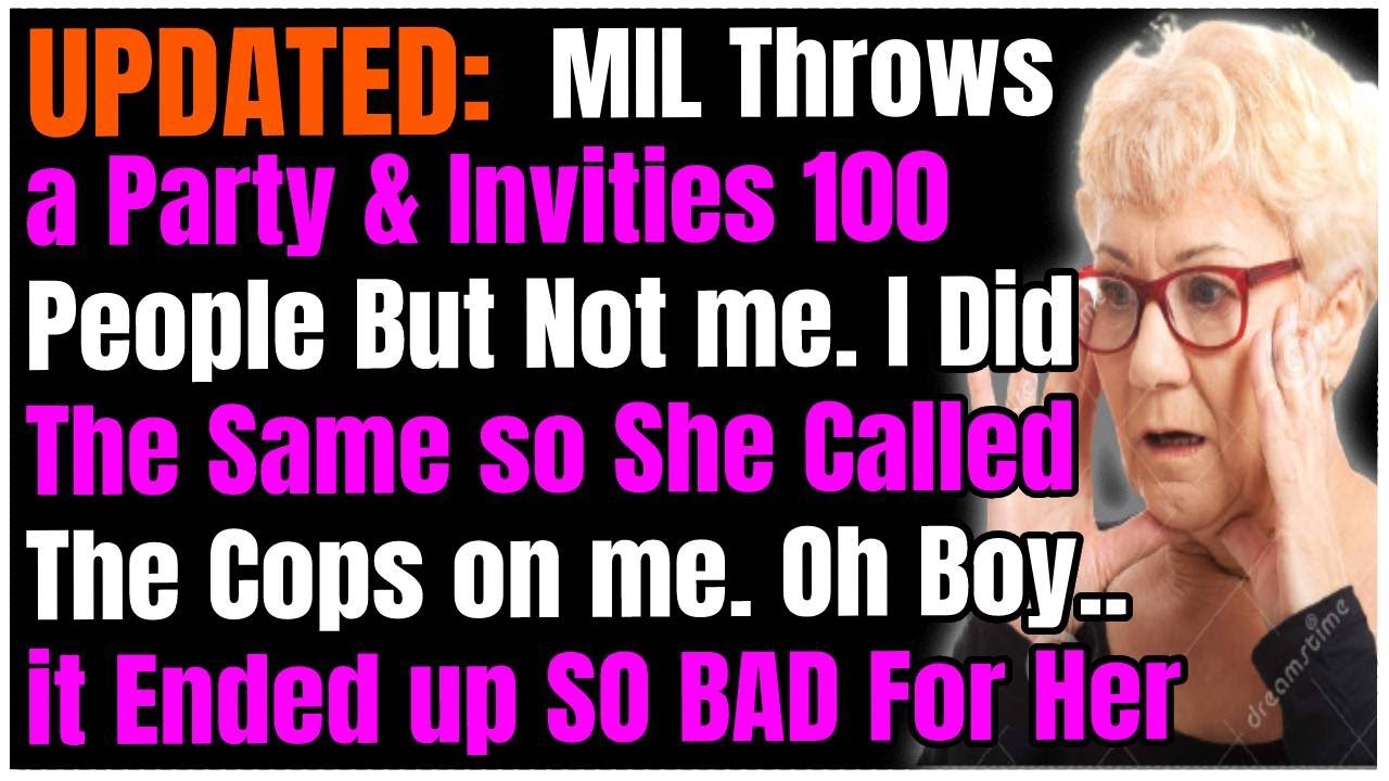 UPDATED: MIL Throws a Party & Invites 100 People But Not me. I Did The Same so She Called The Cops