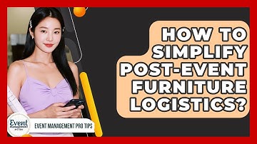 How To Simplify Post-event Furniture Logistics? - Event Management Pro Tips