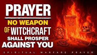 Prayer To Break All Witchcraft | Spiritual Warfare Prayer
