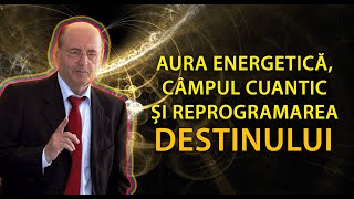 Prof. Dulcan: Aura Energetică, Câmpul Cuantic si Reprogramarea Destinului