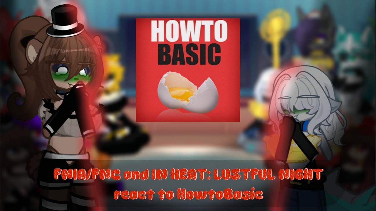 FNIA/FNC and 𝙸𝙽 𝙷𝙴𝙰𝚃: 𝙻𝚄𝚂𝚃𝙵𝚄𝙻 𝙽𝙸𝙶𝙷𝚃 react to HowToBasic || “𝙷𝚘𝚠 𝚃𝚘 𝙵𝚒𝚡 𝚊 𝚆𝚊𝚝𝚎𝚛 𝙳𝚊𝚖𝚊𝚐𝚎𝚍 𝙻𝚊𝚙𝚝𝚘𝚙” ||