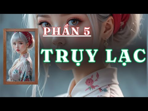 Video [ TRUYỆN AUDIO ] TRỤY LẠC 5 / 5 | GIANG TUỆ MẪN AUDIO CHỮA LÀNH | REVIEW | - youtube