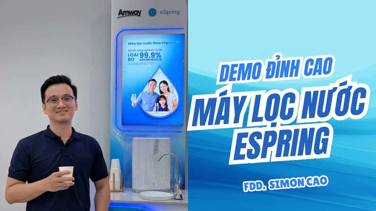 Minh hoạ đỉnh cao Máy lọc nước Amway Espring - Kĩ sư tập đoàn công nghệ Đức. Simon Cao