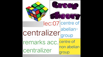Lecture:07|algebra group theory|centralizer |centre of d4| centre of abeliangroup|torsion free group