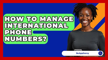 How To Manage International Phone Numbers? - Be App Savvy