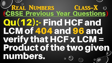 Q12 | Find HCF and LCM of 404 and 96 and verify that HCF x LCM = Product of the two given numbers.