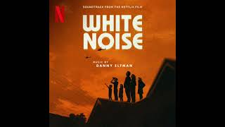 White Noise 2022 Soundtrack | Music By Danny Elfman | Soundtrack From The Netflix Film | 