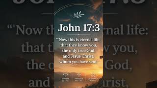 John 17:3 know god love him know Jesus follow him live eternally with him #godsaystoday