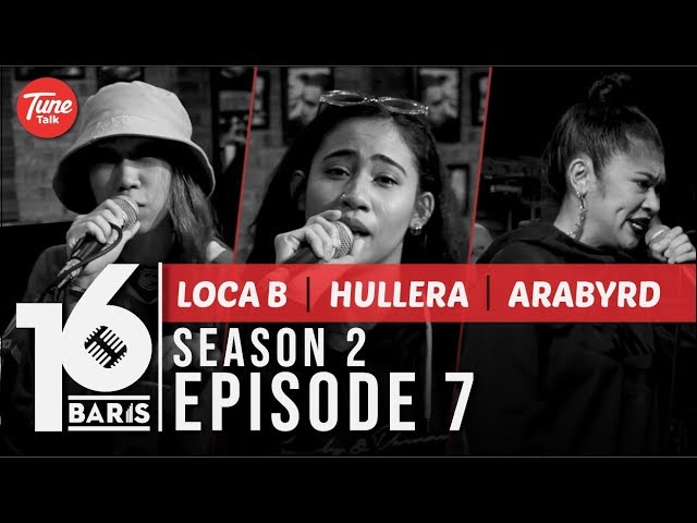 16 BARIS | Season 2 | EP07 | LOCA B, Hullera u0026 Arabyrd class=