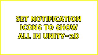 Set notification icons to show all in Unity-2D (2 Solutions!!)